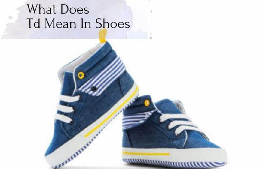 What Does TD Mean In Shoes Common Kid size Acronyms what-does-td-mean-in-shoes-common-kid-size-acronyms