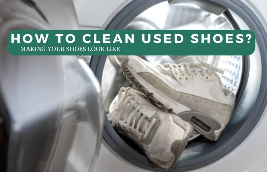 How To Clean Used Shoes Detailed Step To Refresh Footwear