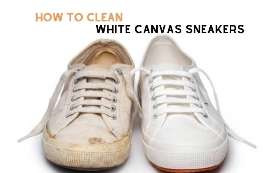 How To Clean White Canvas Sneakers? Top Easy Solutions