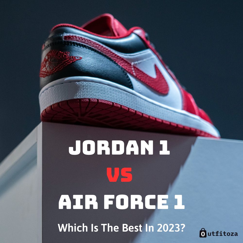 Jordan 1 Vs Air Force 1: Which Is The Best In 2023?