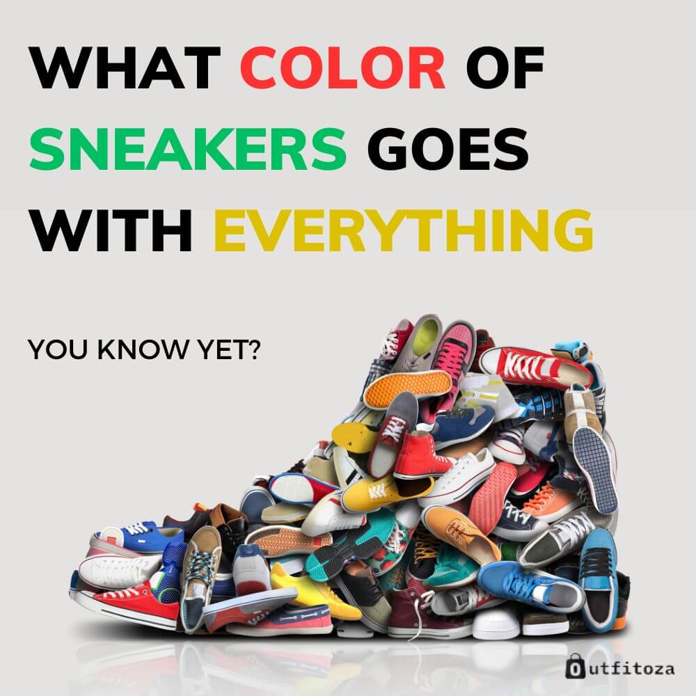 What Color Of Sneakers Goes With Everything: You Know Yet?