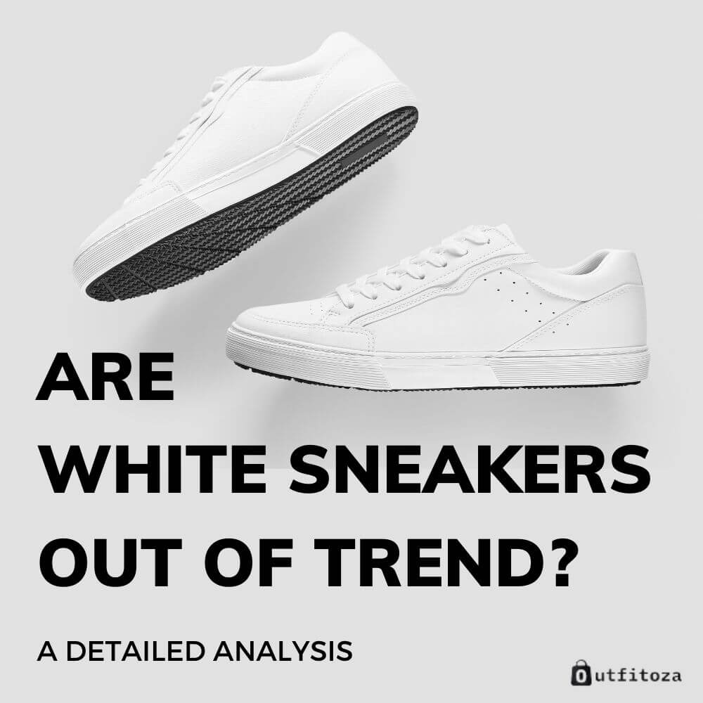 Are White Sneakers Out Of Trend? A Detailed Analysis