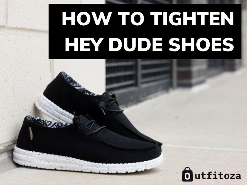 How To Tighten Hey Dude Shoes Full Guide For 3 Types