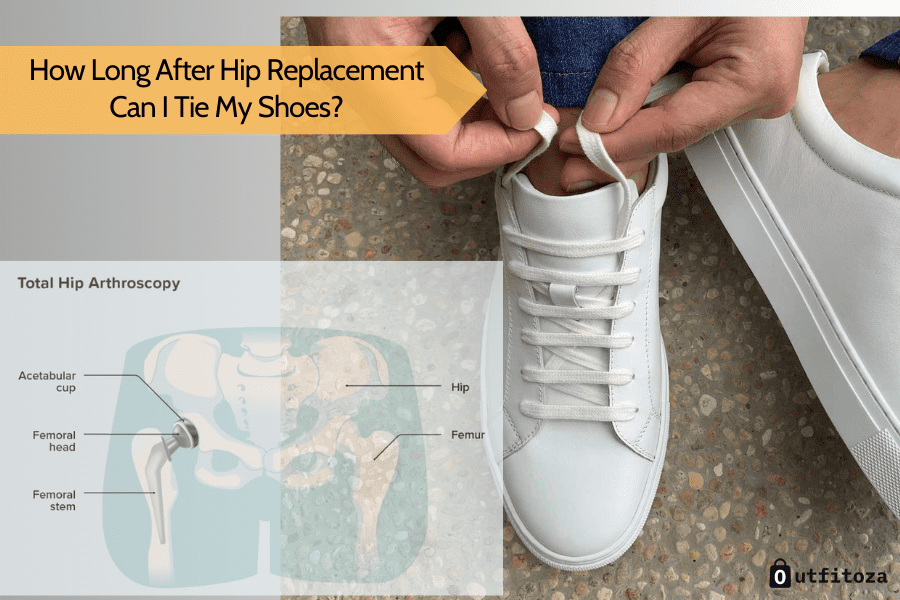 How Long After Hip Replacement Can I Tie My Shoes?